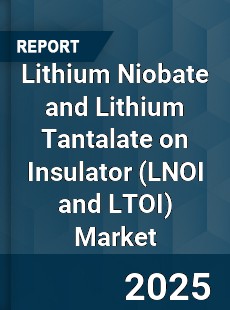 Global Lithium Niobate and Lithium Tantalate on Insulator Industry