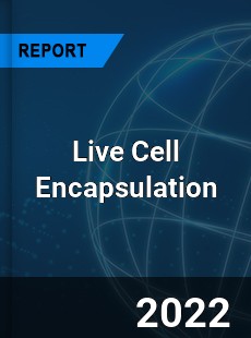 Live Cell Encapsulation Market