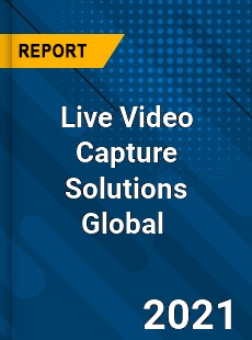 Live Video Capture Solutions Market