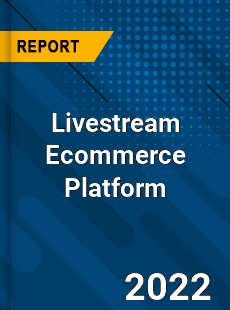 Livestream Ecommerce Platform Market