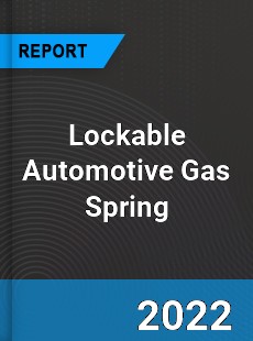 Lockable Automotive Gas Spring Market