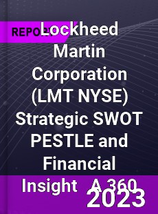 Lockheed Martin Corporation Strategic SWOT PESTLE and Financial Insight A 360 Review
