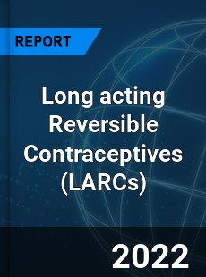 Long acting Reversible Contraceptives Market