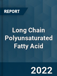 Long Chain Polyunsaturated Fatty Acid Market