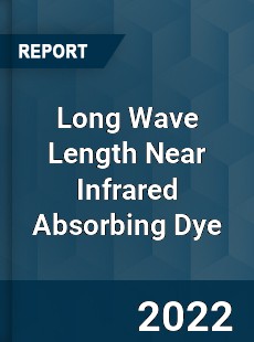Long Wave Length Near Infrared Absorbing Dye Market