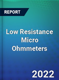 Low Resistance Micro Ohmmeters Market