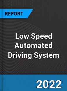 Low Speed Automated Driving System Market