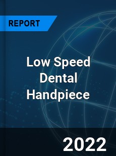 Low Speed Dental Handpiece Market