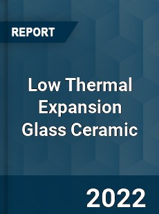 Low Thermal Expansion Glass Ceramic Market
