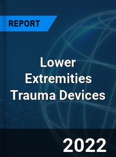 Lower Extremities Trauma Devices Market