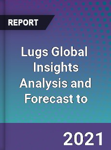 Lugs Global Market Insights Analysis and Forecast to
