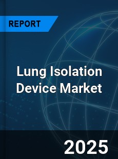 Lung Isolation Device Market