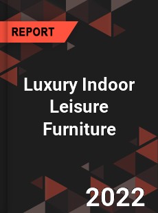 Luxury Indoor Leisure Furniture Market