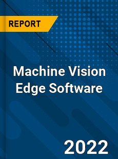 Machine Vision Edge Software Market