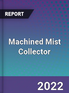 Machined Mist Collector Market