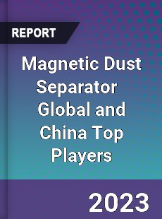 Magnetic Dust Separator Global and China Top Players Market
