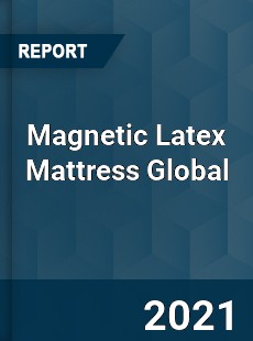 Magnetic Latex Mattress Global Market