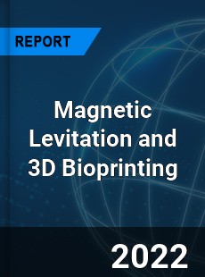 Magnetic Levitation and 3D Bioprinting Market