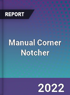 Manual Corner Notcher Market