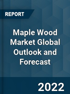 Maple Wood Market Global Outlook and Forecast