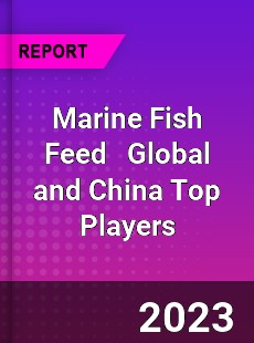 Marine Fish Feed Global and China Top Players Market