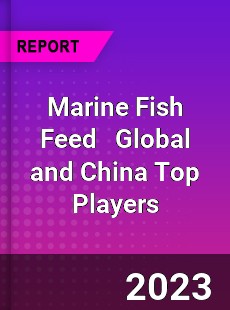 Marine Fish Feed Global and China Top Players Market