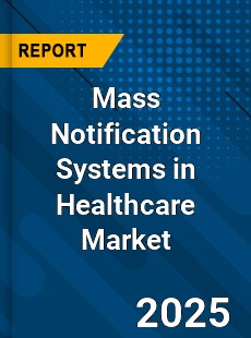 Mass Notification Systems in Healthcare Global Market