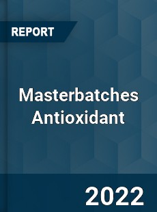 Masterbatches Antioxidant Market