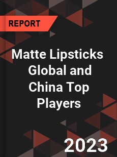 Matte Lipsticks Global and China Top Players Market