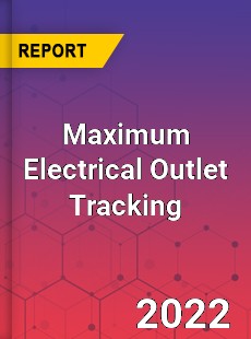 Maximum Electrical Outlet Tracking Market