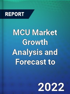 MCU Market Growth Analysis and Forecast to