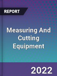 Measuring And Cutting Equipment Market