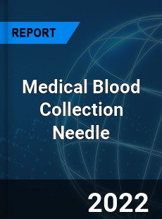 Medical Blood Collection Needle Market
