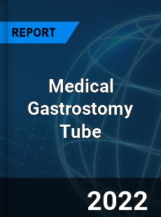 Medical Gastrostomy Tube Market