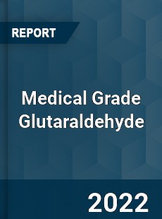 Medical Grade Glutaraldehyde Market
