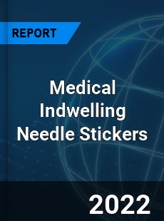 Medical Indwelling Needle Stickers Market