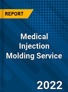 Medical Injection Molding Service Market