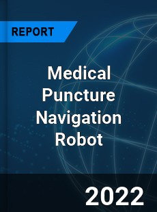 Medical Puncture Navigation Robot Market