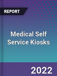 Medical Self Service Kiosks Market