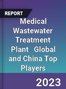 Medical Wastewater Treatment Plant Global and China Top Players Market