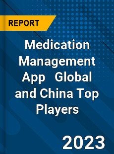 Medication Management App Global and China Top Players Market