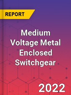 Medium Voltage Metal Enclosed Switchgear Market