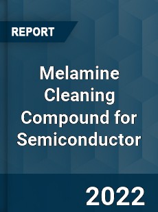 Melamine Cleaning Compound for Semiconductor Market