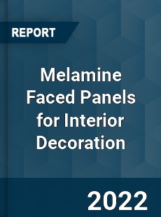 Melamine Faced Panels for Interior Decoration Market