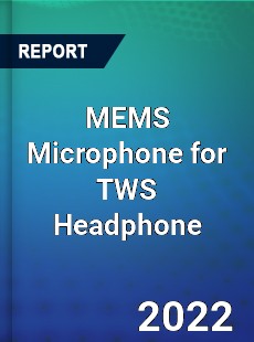 MEMS Microphone for TWS Headphone Market