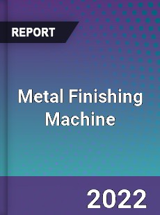Metal Finishing Machine Market
