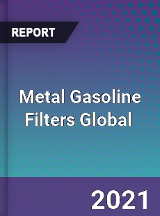 Metal Gasoline Filters Market
