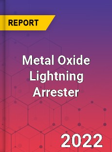 Metal Oxide Lightning Arrester Market