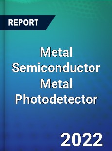 Metal Semiconductor Metal Photodetector Market