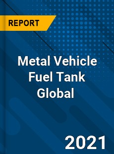 Metal Vehicle Fuel Tank Global Market